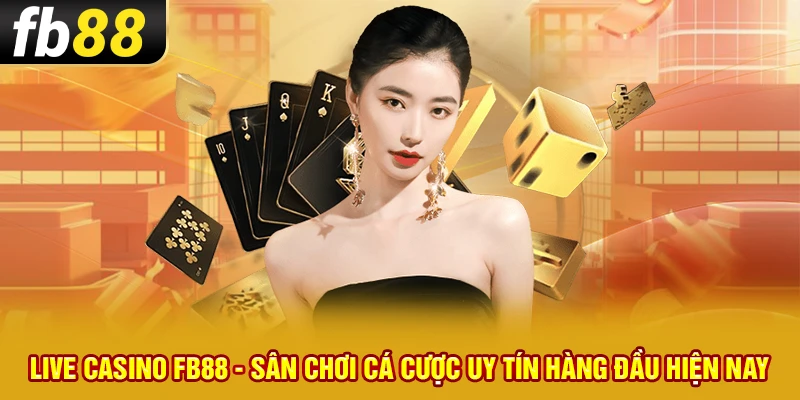 1 live casino fb88 san choi ca cuoc uy tin hang dau hien nay