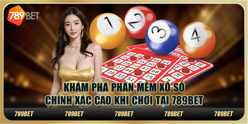 Khám Phá Phần Mềm Xổ Số Chính Xác Cao Khi Chơi Tại 789bet