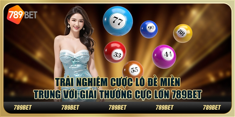Cách Tính Lô Đề Miền Trung Với Giải Thưởng Cực Lớn 789bet 10 Cách Tính Lô Đề Miền Trung Với Giải Thưởng Cực Lớn 789bet