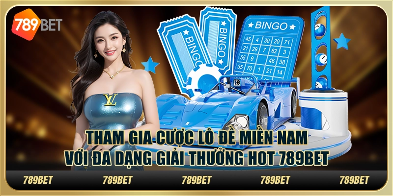 Tham Gia Cược Lô Đề Miền Nam Với Đa Dạng Giải Thưởng Hot 789bet