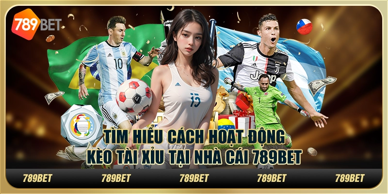 Tìm Hiểu Cách Hoạt Động Kèo Tài Xỉu Tại Nhà Cái 789bet