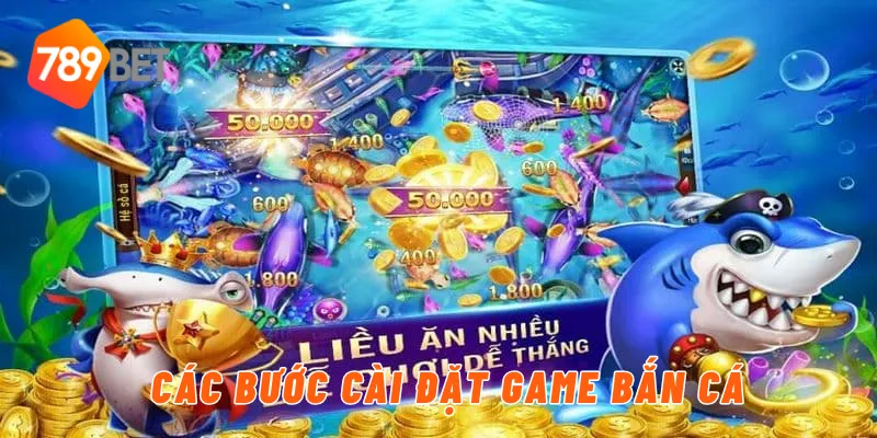 Các bước chuẩn bị để cài đặt game bắn cá