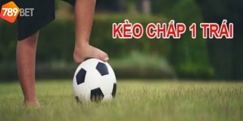 Kinh nghiệm chơi kèo chấp 1 trái