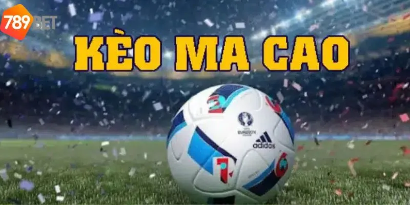 Tìm Hiểu Về Tỷ Lệ Kèo Ma Cao Và Cách Hoạt Động Tại 789bet 2 Mô tả chung về kèo ma cao tại 789Bet