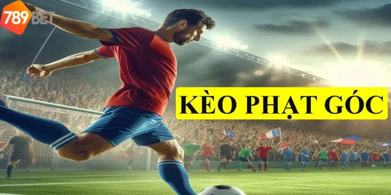 Top những trận đấu thích hợp để đặt kèo phạt góc 