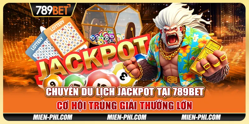 Chuyến Du Lịch Jackpot Tại 789bet - Cơ Hội Trúng Thưởng Lớn