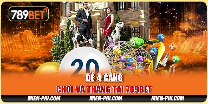 Đề 4 Càng: Chơi Và Thắng Tại Nhà Cái Trực Tuyến 789bet