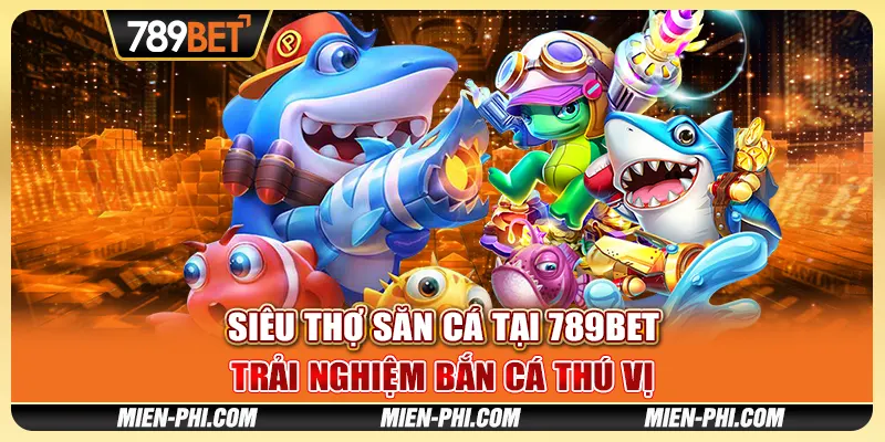 Siêu Thợ Săn Cá Tại 789bet - Trải Nghiệm Bắn Cá Thú Vị