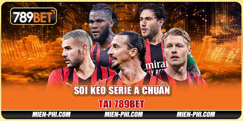Soi Kèo Serie A Chuẩn Tại Nền Tảng Giải Trí 789bet