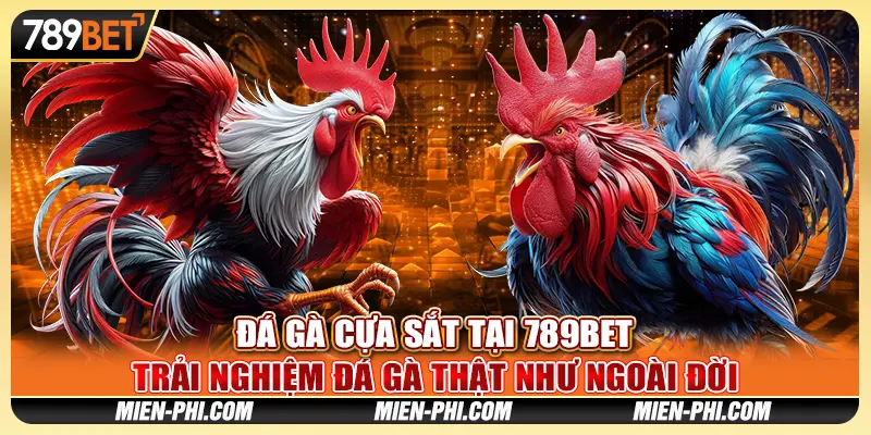 Đá Gà Cựa Sắt Tại 789bet Trải Nghiệm Đá Gà Thật Như Đời Thật