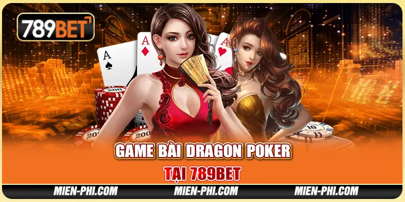 Game Bài Dragon Poker Tại 789bet Cơ Hội Thắng Lớn Mỗi Ngày