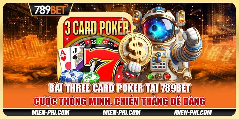 Bài Three Card Poker Tại 789bet Chiến Thắng Dễ Dàng
