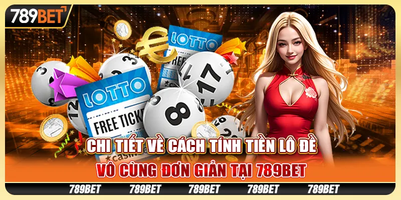 Chi Tiết Về Cách Tính Tiền Lô Đề Vô Cùng Đơn Giản Tại 789bet 9 Chi Tiết Về Cách Tính Tiền Lô Đề Vô Cùng Đơn Giản Tại 789bet