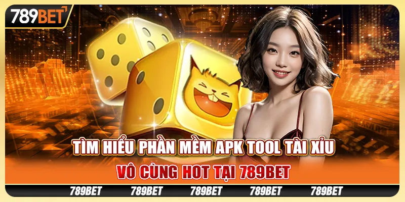Tìm Hiểu Phần Mềm Apk Tool Tài Xỉu Vô Cùng Hot Tại 789bet