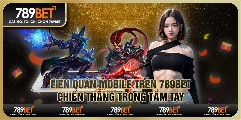 Game Liên Quân Mobile Trên 789bet Chiến Thắng Trong Tầm Tay