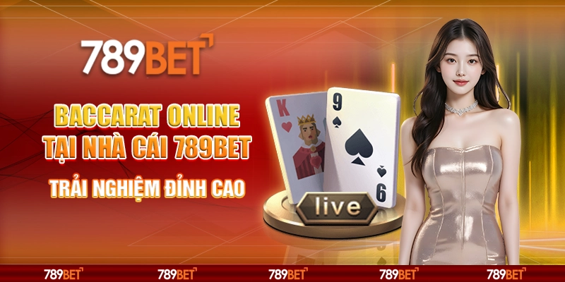 5-baccarat-online-tai-nha-cai-789bet-trai-nghiem-dinh-cao