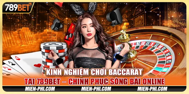 Kinh Nghiệm Chơi Baccarat Tại 789bet Chinh Phục Game Online