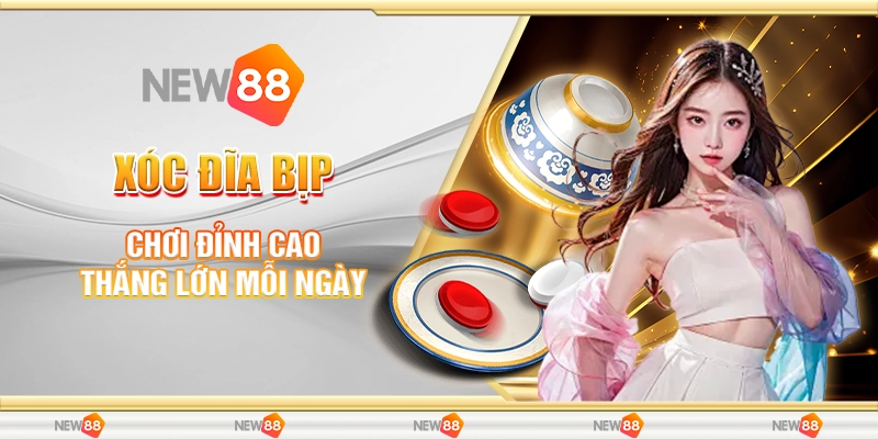 New88 Xóc Đĩa Bịp - Chơi Đỉnh Cao, Thắng Lớn Mỗi Ngày 1 xóc đĩa bịp