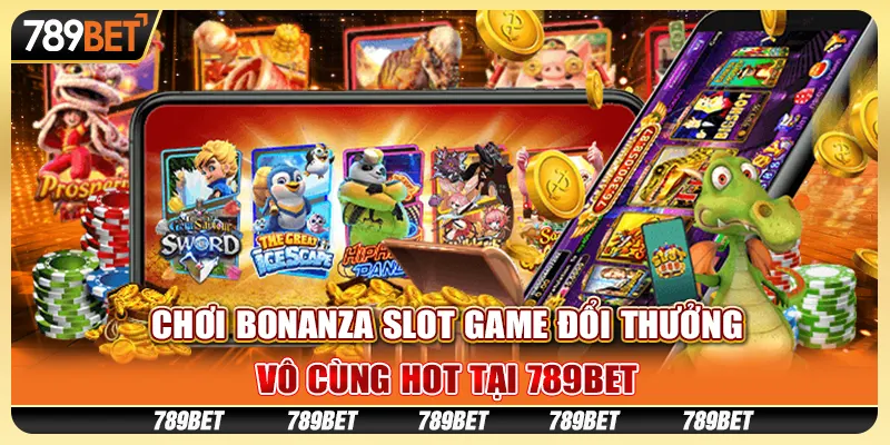 Chơi Bonanza Slot Game Đổi Thưởng Vô Cùng Hot Tại 789bet