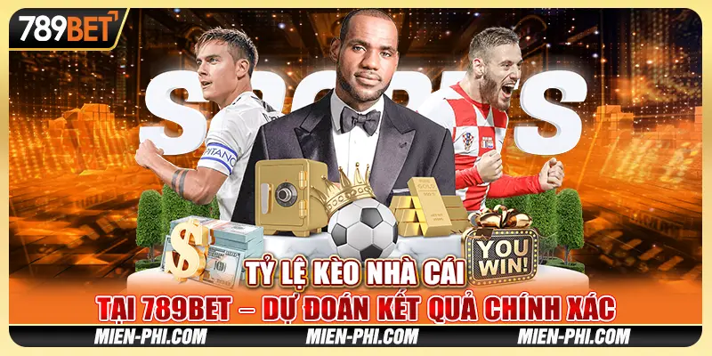 Tỷ Lệ Kèo Nhà Cái 789bet – Dự Đoán Kết Quả Chính Xác