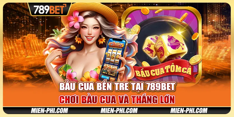 Bầu Cua Bến Tre tại 789bet - Chơi Bầu Cua Và Thắng Lớn