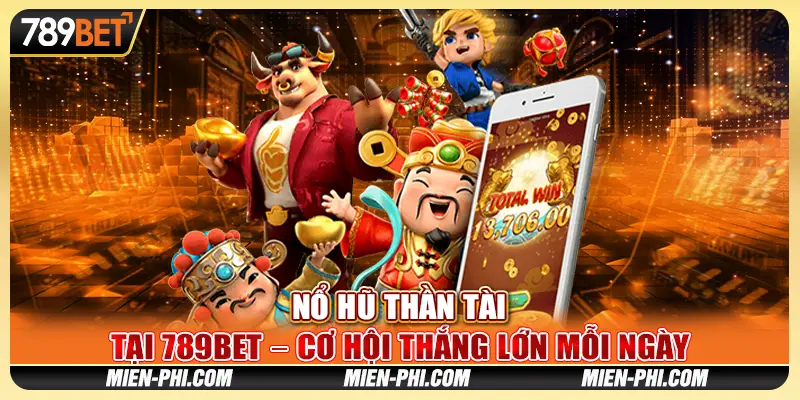 Game Nổ Hũ Thần Tài Tại 789bet – Cơ Hội Thắng Lớn Mỗi Ngày