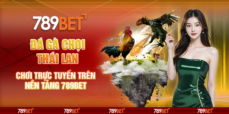 1-da-ga-choi-thai-lan-choi-truc-tuyen-tren-nen-tang-789bet