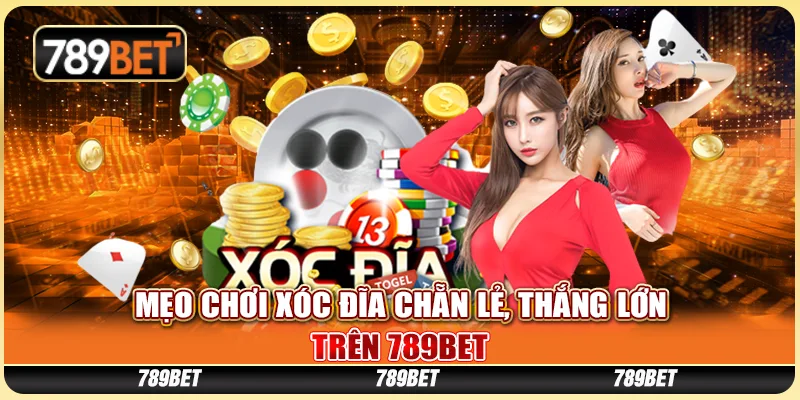 Mẹo Chơi Xóc Đĩa Chẵn Lẻ, Thắng Lớn Trên Nền Tảng 789bet
