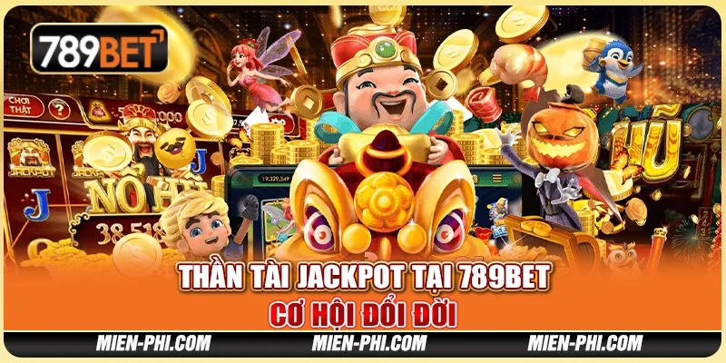 Thần Tài Jackpot Tại 789bet - Cơ Hội Đổi Đời Cùng Nhà Cái