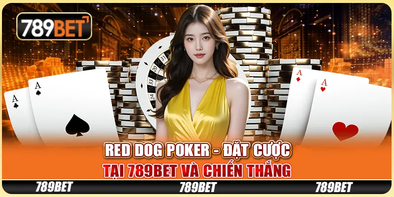 Red Dog Poker - Đặt Cược Tại 789bet Và Chiến Thắng