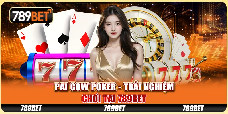 Pai Gow Poker Trải Nghiệm Chơi Tại Nhà Cái Trực Tuyến 789bet