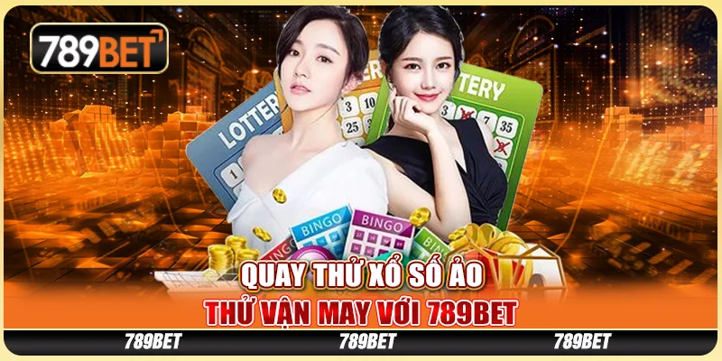 Quay Thử Xổ Số Ảo, Thử Vận May Với Nhà Cái Trực Tuyến 789bet