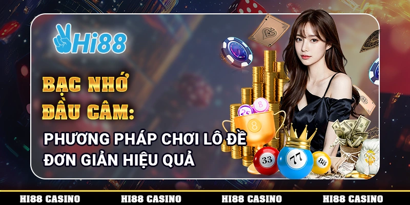 Bạc Nhớ Đầu Câm: Phương Pháp Chơi Lô Đề Đơn Giản Hiệu Quả