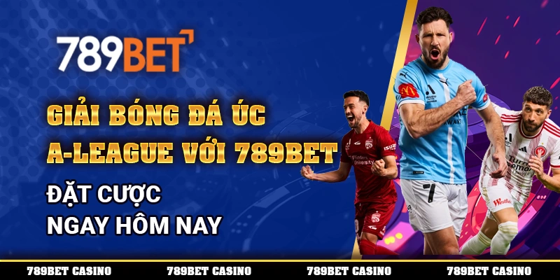 Giải Bóng Đá Úc A-League Với 789bet – Đặt Cược Ngay Hôm Nay
