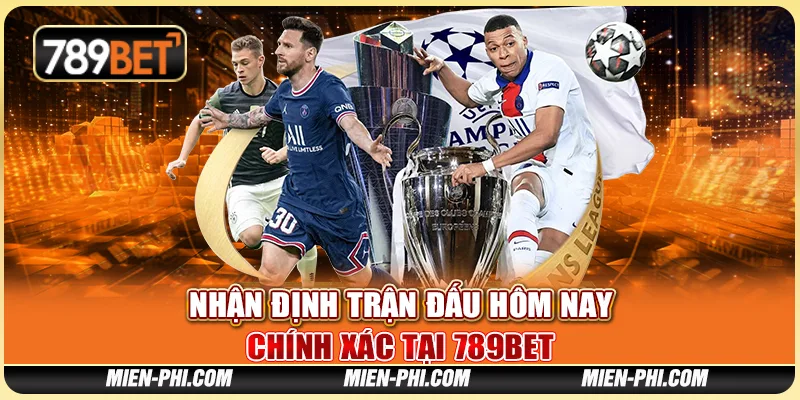 Nhận Định Trận Đấu Hôm Nay Chính Xác Tại Nhà Cái 789bet