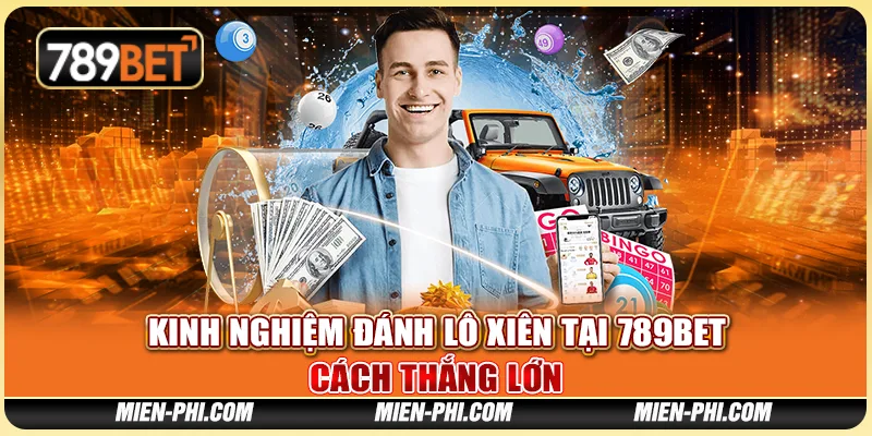 Kinh Nghiệm Đánh Lô Xiên Tại 789bet - Cách Thắng Lớn
