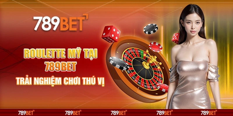 Roulette Mỹ Online Tại 789bet – Trải Nghiệm Chơi Thú Vị