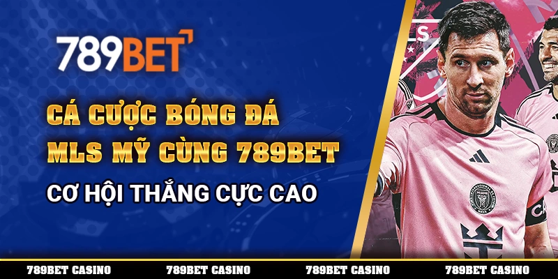 Cá Cược Bóng Đá Mls Mỹ Cùng 789bet – Cơ Hội Thắng Cực Cao 1 Cá Cược Bóng Đá Mls Mỹ Cùng 789bet – Cơ Hội Thắng Cực Cao