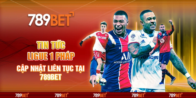 Tin Tức Ligue 1 Pháp – Cập Nhật Liên Tục Tại 789bet