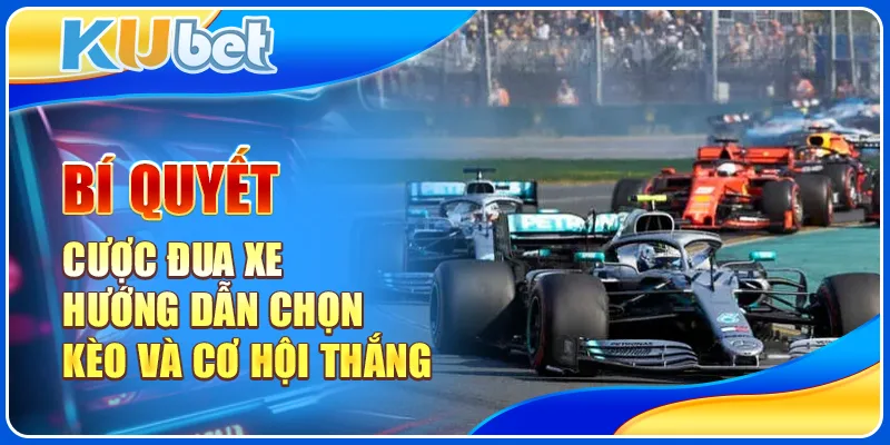 Bí Quyết Cược Đua Xe - Hướng Dẫn Chọn Kèo Và Cơ Hội Thắng 1 Bí quyết cược đua xe