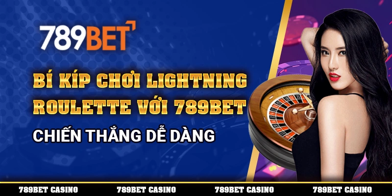 Bí Kíp Chơi Lightning Roulette Online Cùng Nhà Cái 789bet 1 Bí Kíp Chơi Lightning Roulette Online Cùng Nhà Cái 789bet