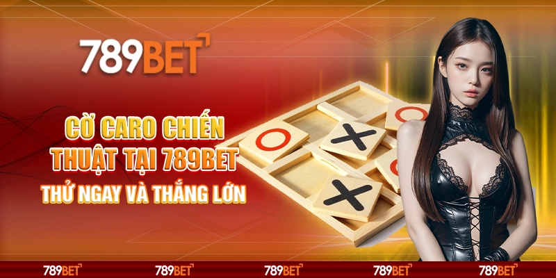 Cờ Caro Chiến Thuật Tại 789bet – Thử Ngay Và Thắng Lớn