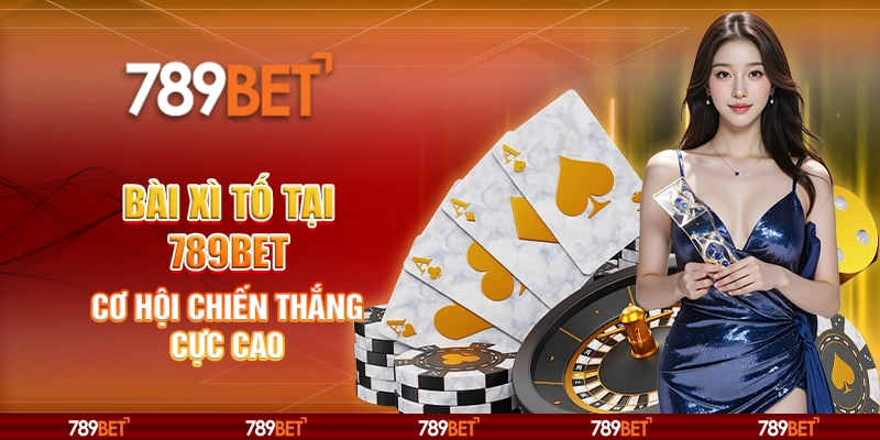 Bài Xì Tố Tại Nhà Cái 789bet – Cơ Hội Chiến Thắng Cực Cao 1 Bài Xì Tố Tại Nhà Cái 789bet – Cơ Hội Chiến Thắng Cực Cao