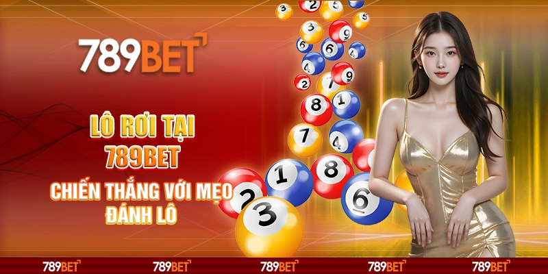 Cược Lô Rơi Tại 789bet – Chiến Thắng Với Mẹo Đánh Lô