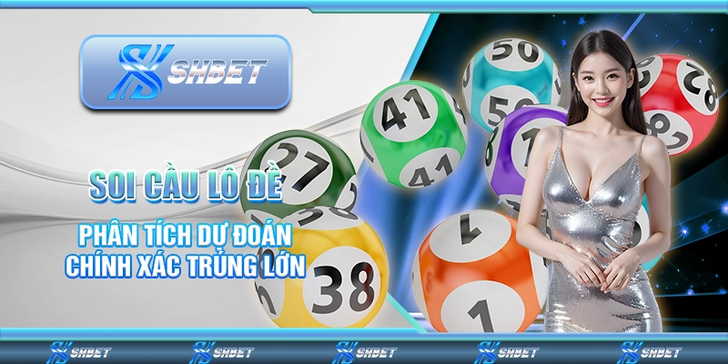 Soi Cầu Lô Đề - Phân Tích Dự Đoán Chính Xác Trúng Lớn