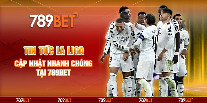 Tin Tức La Liga – Cập Nhật Nhanh Chóng Tại 789bet