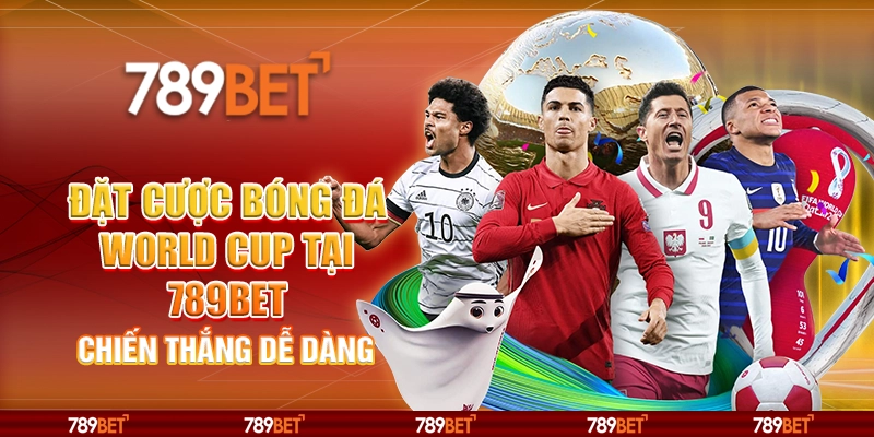 Đặt Cược Bóng Đá World Cup Tại 789bet – Chiến Thắng Dễ Dàng
