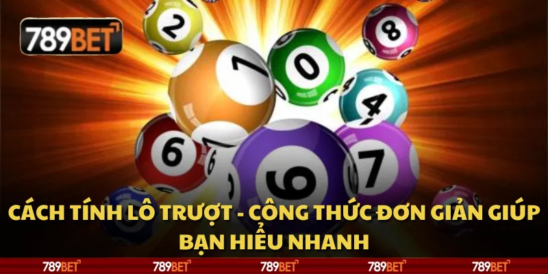 Cách tính lô trượt - Công thức đơn giản giúp bạn hiểu nhanh