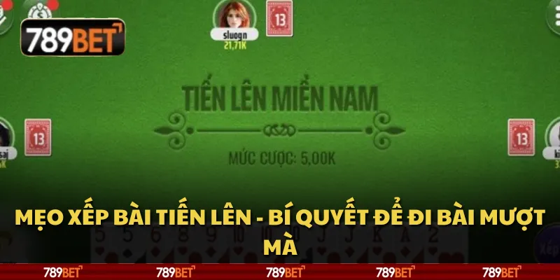 Mẹo xếp bài Tiến Lên - Bí quyết để đi bài mượt mà