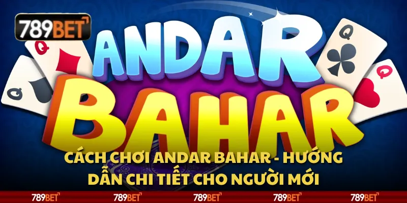 Cách chơi andar bahar - Hướng dẫn chi tiết cho người mới